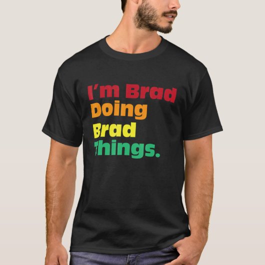 I'm Brad Doing Brad Things For Birthdays T-Shirt (Vorderseite)