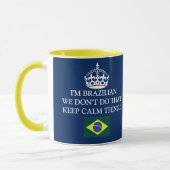 I'm Brazilian We don't von that Keep Calm thing! Tasse (Links)