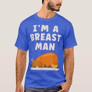Im Breast Man Turkey Funny Erntedank Dinner T-Shirt