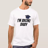 Im Broke Baby Funny Cool Sarcastic Christmas Birth T-Shirt (Vorderseite)