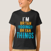 I'm Bryan Doing Bryan Things Name Bryan  T-Shirt (Vorderseite)