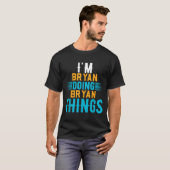 I'm Bryan Doing Bryan Things Name Bryan T-Shirt (Vorne ganz)
