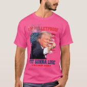 Im Bulletproof Not Gonna Lose Trump 2024 T-Shirt (Vorderseite)