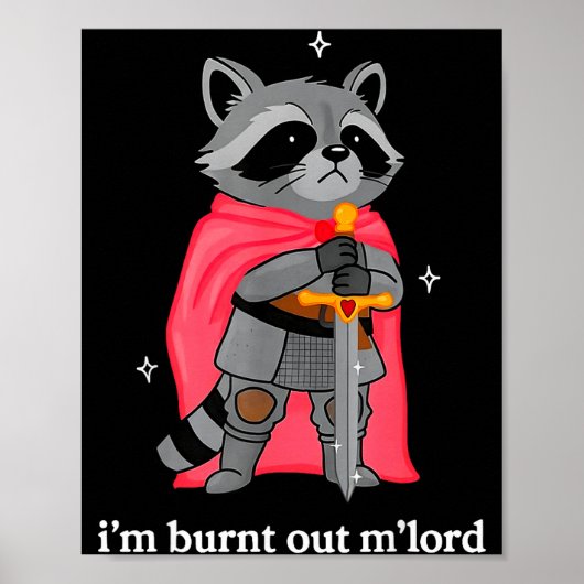 I'm Burnt Out M'lord Funny Knight Raccoons Meme Bo Poster (Vorne)