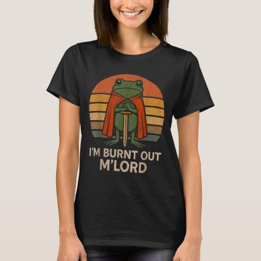 I'm Burnt Out My Lord Funny Medieval Frog Meme Art T-Shirt (Vorderseite)