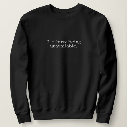 "I'm busy being unavailable." Introvert Gift Sweatshirt (Design vorne)
