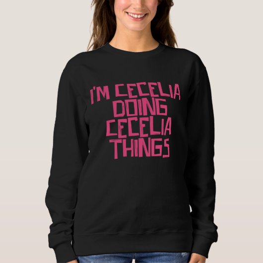 I'm Cecelia doing Cecelia things Sweatshirt (Vorderseite)