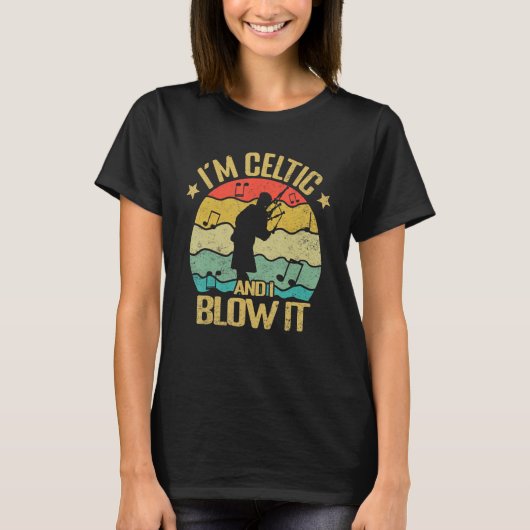 Im Celtic and i blow it bagpipe musician bagpiper  T-Shirt (Vorderseite)