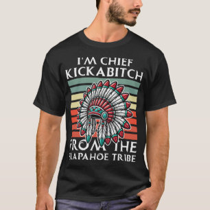IM Chief Kickabitch vom Slapahoe-Stamm T-Shirt