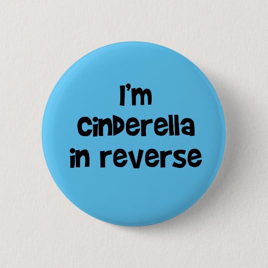 I'm Cinderella In Reverse Button (Vorderseite)