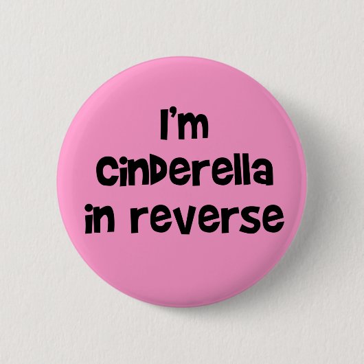I'm Cinderella In Reverse Button (Vorderseite)