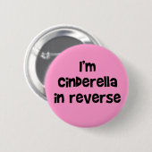 I'm Cinderella In Reverse Button (Vorne & Hinten)