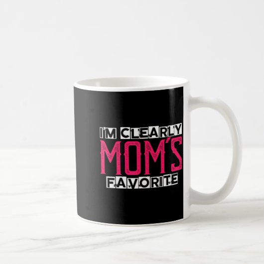 I'm Clearly Mom's Favorite Funny Sarcastic Humor Kaffeetasse (Rechts)