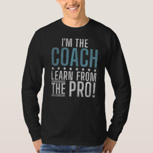 Im Coach lernen Sie von Pro Sports Coach T-Shirt