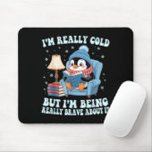 I'm cold but i'm being brave about it penguin  mousepad (Mit Mouse)