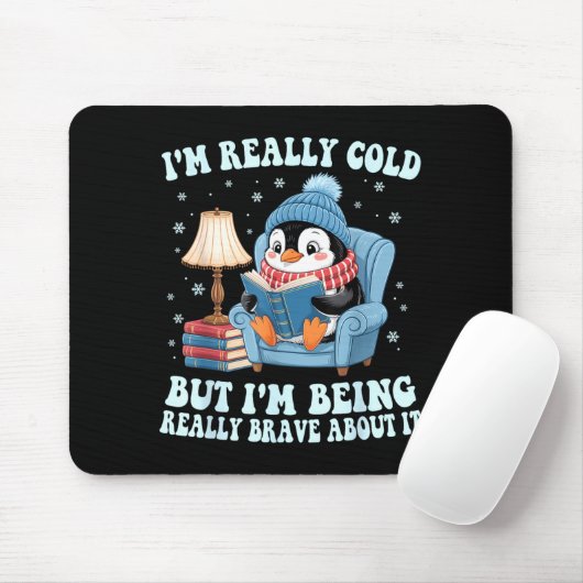 I'm cold but i'm being brave about it penguin  mousepad (Mit Mouse)
