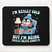 I'm cold but i'm being brave about it penguin  mousepad (Vorne)