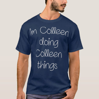 Im COLLEEN machen lustige Dinge Frauen benennen Ge T-Shirt