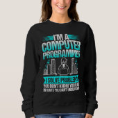 Im Computer-Programmierer löse ich Probleme Sweatshirt (Vorderseite)