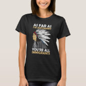 I'm Concerned You're All Immigrants Native America T-Shirt (Vorderseite)