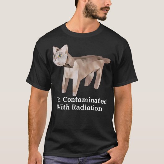 I'm Contaminated With Radiation Cat Meme Funny Mem T-Shirt (Vorderseite)