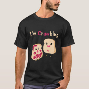I'm Crumbing Brot Crumb Jelly Jam Food Joke T-Shirt