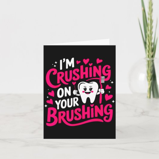 Im Crushing On Your Brushing Funny Dental Valentin Karte (Vorderseite)