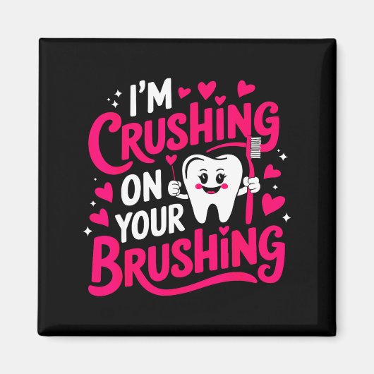 Im Crushing On Your Brushing Funny Dental Valentin Magnet (Vorne)