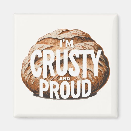 I'm crusty and proud, I bake bread Magnet (Vorne)