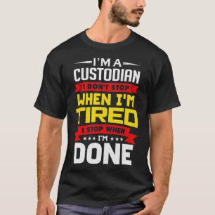 Im Custodian höre ich nicht auf, wenn ich müde b T-Shirt