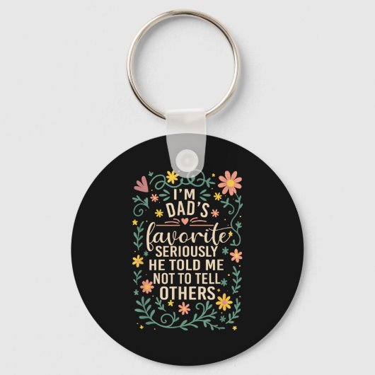 I'm Dad's Favorite Seriously He Told Me Not To Tel Schlüsselanhänger (Vorderseite)