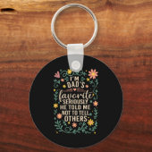 I'm Dad's Favorite Seriously He Told Me Not To Tel Schlüsselanhänger (Vorderseite)