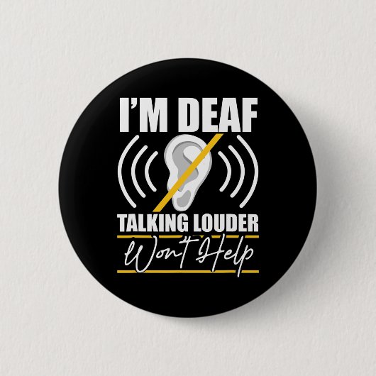 I'm Deaf. Talking Louder Won't Help! Asl Deaf Awar Button (Vorderseite)