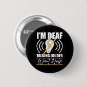 I'm Deaf. Talking Louder Won't Help! Asl Deaf Awar Button (Vorne & Hinten)
