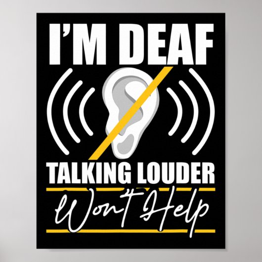 I'm Deaf. Talking Louder Won't Help! Asl Deaf Awar Poster (Vorne)