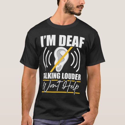 I'm Deaf. Talking Louder Won't Help! Asl Deaf Awar T-Shirt (Vorderseite)