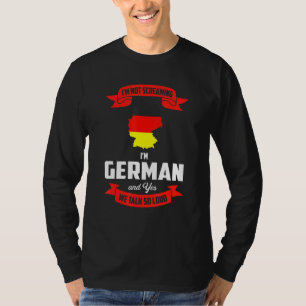 Im Deutschen und ja reden wir so laut Deutschland T-Shirt