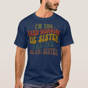im die hart arbeitende große Schwester, auch bekan T-Shirt