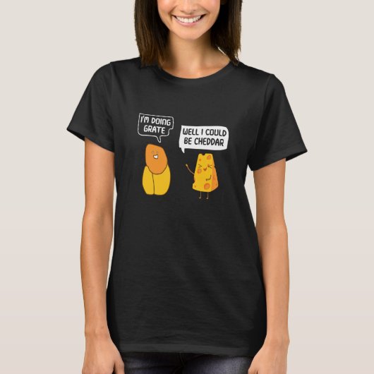 I'm Doing Grate Well I Could Be Cheddar Pun Cheese T-Shirt (Vorderseite)