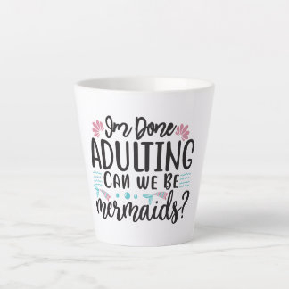 I'm Done Adulting Can We Be Mermaids ? Milchtasse