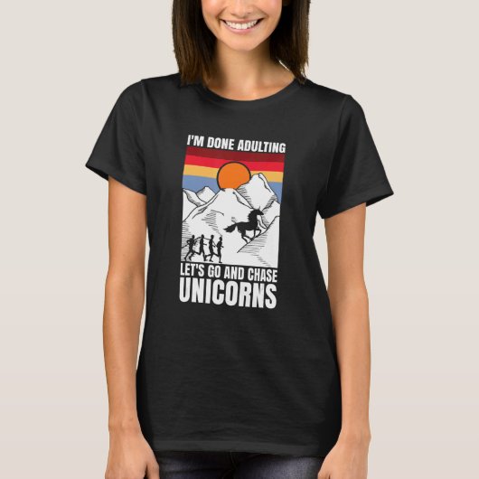 I'm done adulting let's go and chase Unicorns T-Shirt (Vorderseite)