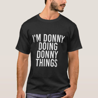 IM DONNY TUN DONNY DINGS Funny Birthday Name T-Shirt