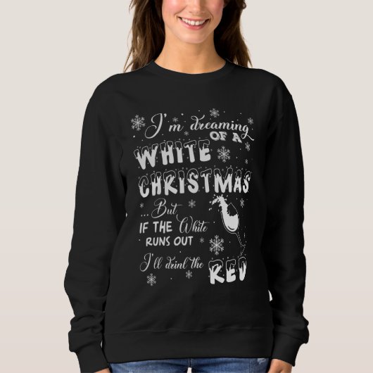 I'm Dreaming of a WHITE Christmas but If the-Wine Sweatshirt (Vorderseite)