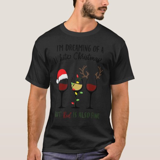 I'm Dreaming Of A White Christmas But Red Is Also T-Shirt (Vorderseite)