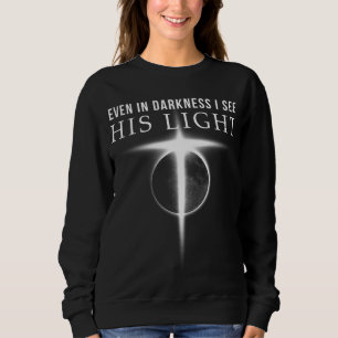 Im Dunkeln sehe ich sein Licht Jesus Christliches  Sweatshirt