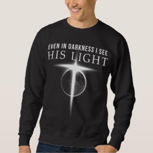 Im Dunkeln sehe ich sein Licht Jesus Christliches  Sweatshirt