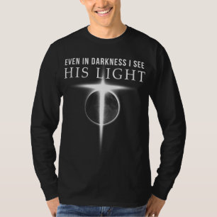 Im Dunkeln sehe ich sein Licht Jesus Christliches T-Shirt