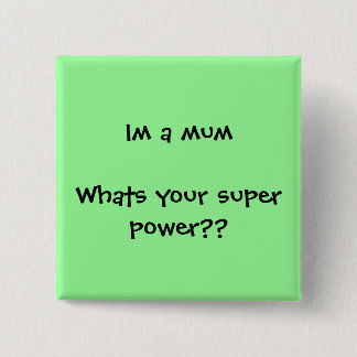 Im eine Mama, was Ihr SuperPower? ist? Button