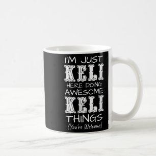 Im einfach Keli hier machen Phantastische Keli Din Kaffeetasse