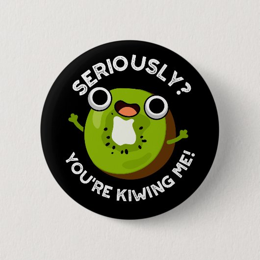 Im Ernst, du Kiwiing Me Funny Fruit Pun Button (Vorderseite)